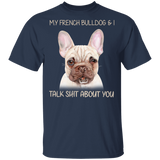 My Frenchie & I Talk Shit About You Funny Dog Shirts With Sayings