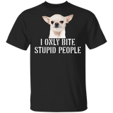 I Only Bite Stupid People Funny Chihuahua Shirts