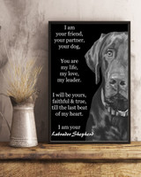 I Am Your Friend Your Partner Your Dog - I Am Your Labrador Retriever Quote Posters