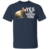 Yes I Am Ignoring You French Bulldog T-Shirt