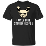 I Only Bite Stupid People Funny Chihuahua T-Shirts Gag Gifts