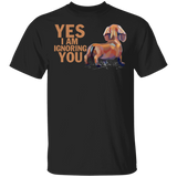 Yes I Am Ignoring You Funny Dachshund Shirt