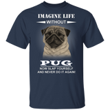 Imagine Life Without Pug - Dog Shirts With Sayings