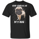 Stop Staring At My Ass - Pug Sayings Pug Cute Shirts Gag Gifts