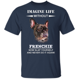 Imagine Life Without Frenchie - Dog Shirts With Sayings