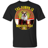 Bulldog The Tempo Is Whatever I Say It Is Bulldog Shirts