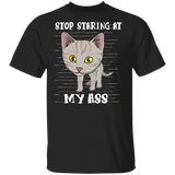 Stop Staring At My Ass Cat Shirts Funny