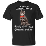 I'm An Odd Combination Of Really Sweet and Don't Mess With Me Cat Shirts Gag Gifts