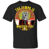 Cat The Tempo Is Whatever I Say It Is Cat Shirts