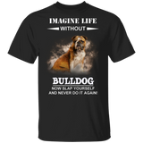 Imagine Life Without Bulldog - Bulldog Shirts, T Shirt With Sayings