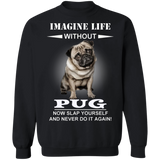 Imagine Life Without Pug Now Slap Yourself And Never Do It Again! - Pug Sweater Dog Sayings