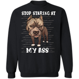 Stop Staring At My Ass - Pit Bull Sweatshirt Funny