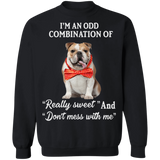 I'm An Odd Combination Of "Really Sweet" And "Don't Mess With Me"  Bulldog Sweatshirt Funny Gift Idea
