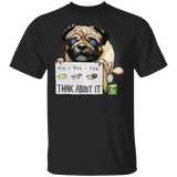 Pug Pig Dog Pug Think About It T-Shirt Funny Shirt Gifts For Friends