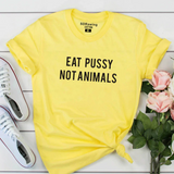 Eat Pussy Not Animals Funny T-Shirt