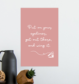 Put on your eyeliner, get out there and wing it.