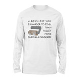 boss like you is harder to find than toilet paper during a pandemic - Standard Long Sleeve