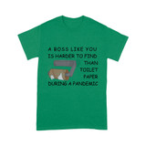 A boss like you is harder to find than toilet paper during a pandemic  - Standard T-shirt