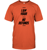 I'm Your - No Refunds T Shirt