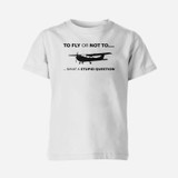 To Fly or Not To What a Stupid Question Designed Children T-Shirts