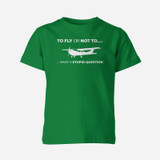 To Fly or Not To What a Stupid Question Designed Children T-Shirts