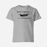 To Fly or Not To What a Stupid Question Designed Children T-Shirts