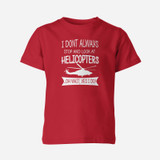 I Don't Always Stop and Look at Helicopters Designed Children T-Shirts