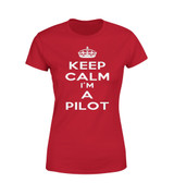 Keep Calm I'm a Pilot Designed Women T-Shirts
