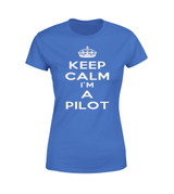 Keep Calm I'm a Pilot Designed Women T-Shirts