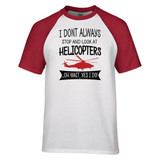 I Don't Always Stop and Look at Helicopters Designed Raglan T-Shirts