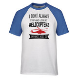 I Don't Always Stop and Look at Helicopters Designed Raglan T-Shirts