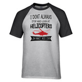 I Don't Always Stop and Look at Helicopters Designed Raglan T-Shirts