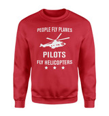 People Fly Planes Pilots Fly Helicopters Designed Sweatshirts