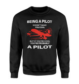 If You're Cool You're Probably a Pilot Designed Sweatshirts