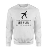 I Love The Smell Of Jet Fuel In The Morning Designed Sweatshirts