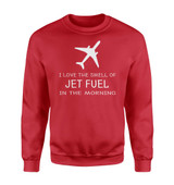 I Love The Smell Of Jet Fuel In The Morning Designed Sweatshirts