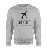 I Love The Smell Of Jet Fuel In The Morning Designed Sweatshirts