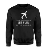 I Love The Smell Of Jet Fuel In The Morning Designed Sweatshirts