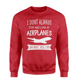 I Don't Always Stop and Look at Airplanes Designed Sweatshirts