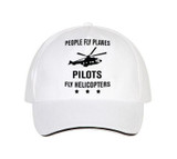 People Fly Planes Pilots Fly Helicopters Designed Hats