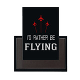I'D Rather Be Flying Designed Magnet