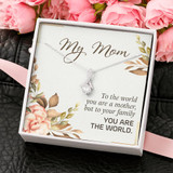 My Mom To The World You Are A Mother But To Your Family You Are The World 3552fm1e