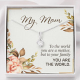 My Mom To The World You Are A Mother But To Your Family You Are The World 3552fm1e
