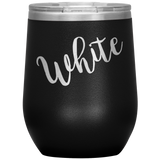 White Wine Tumbler with Lid [Because why not be fun about it?!]