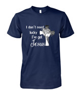 I Don't Need Lucky I've Got Jesus Men T- Shirt.682 I Don't Need Lucky I've Got Jesus Men T- Shirt.682
