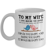 To My Wife Coffee Mug, I Love Making You Laugh Because For Those Few Seconds . . .
