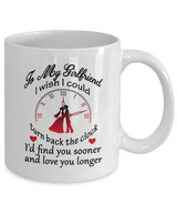 To my girlfriend: I wish I could turn back the clock. I'd find you sooner and love you longer.