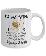 To my wife: I love you then, I love you still, Always have, Always will