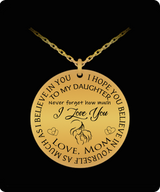 To my daughter: Never forget how much I love you, I hope you