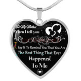 To my mom: When I tell you I love you. I say it to remind you that you are the best thing that ever happened to me